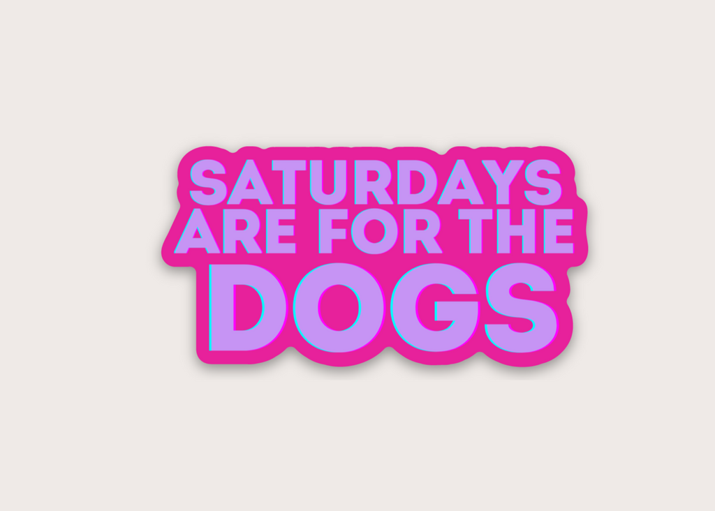 Sticker - Saturdays Are For The Dogs