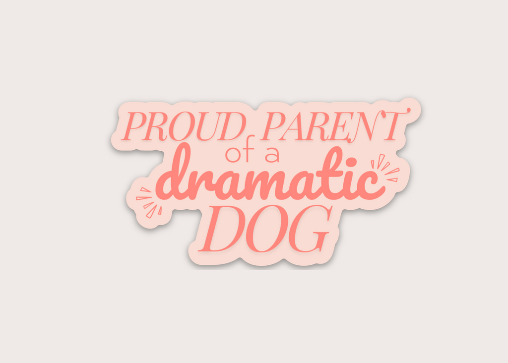 Sticker - Proud Parent of a Dramatic Dog